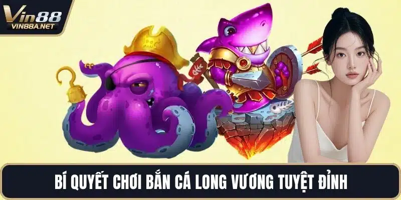 Bí quyết chơi bắn cá long vương tuyệt đỉnh