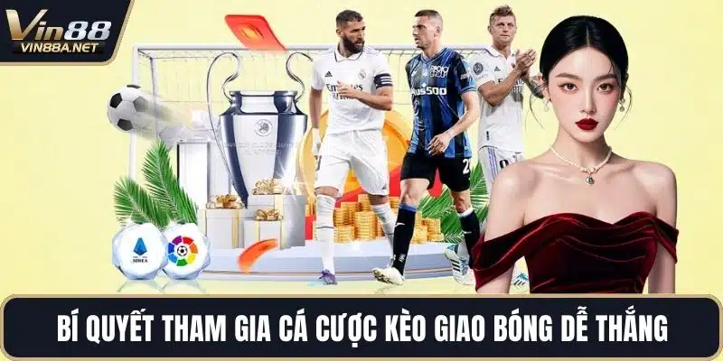 Bí quyết tham gia cá cược kèo giao bóng dễ thắng