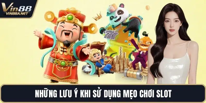 Những lưu ý khi sử dụng mẹo chơi slot