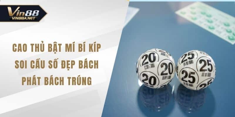 Cao Thủ Bật Mí Bí Kíp Soi Cầu Số Đẹp Bách Phát Bách Trúng
