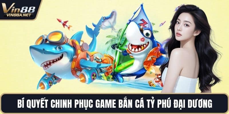 Bí quyết chinh phục game bắn cá tỷ phú đại dương