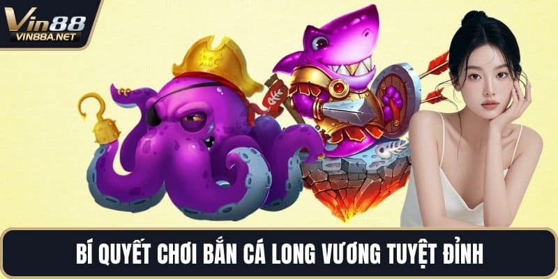 Bí quyết chơi bắn cá long vương tuyệt đỉnh