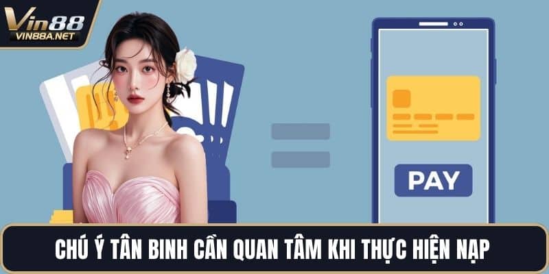 Chú ý tân binh cần quan tâm khi thực hiện nạp 
