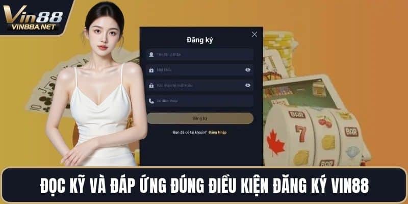 Đọc kỹ và đáp ứng đúng điều kiện đăng ký VIN88