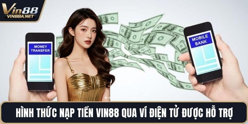 Hình thức nạp tiền VIN88 qua ví điện tử được hỗ trợ