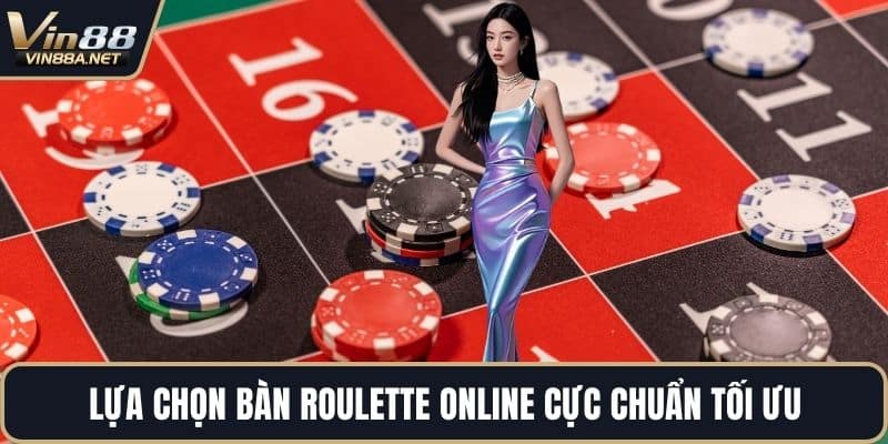 Lựa chọn bàn Roulette online cực chuẩn tối ưu