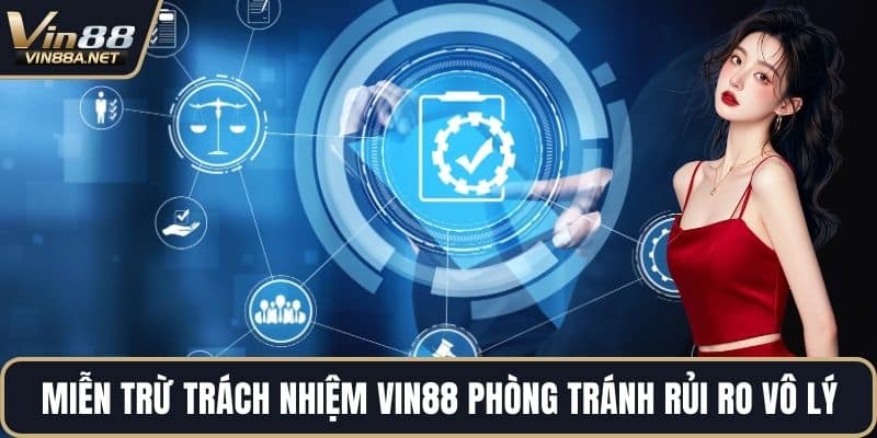 Miễn trừ trách nhiệm VIN88 phòng tránh rủi ro vô lý