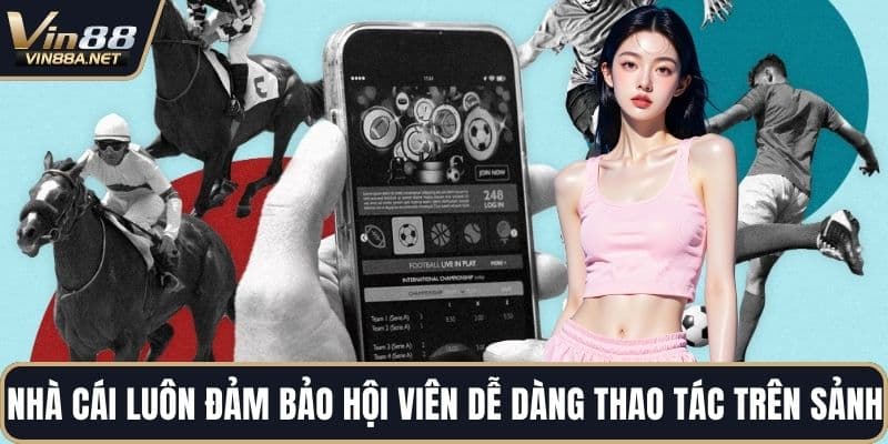 Nhà cái luôn đảm bảo hội viên dễ dàng thao tác trên sảnh