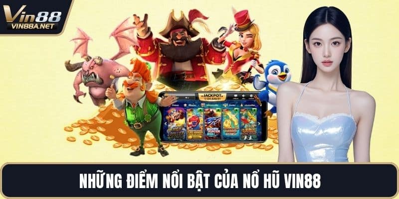 Những điểm nổi bật của nổ hũ VIN88