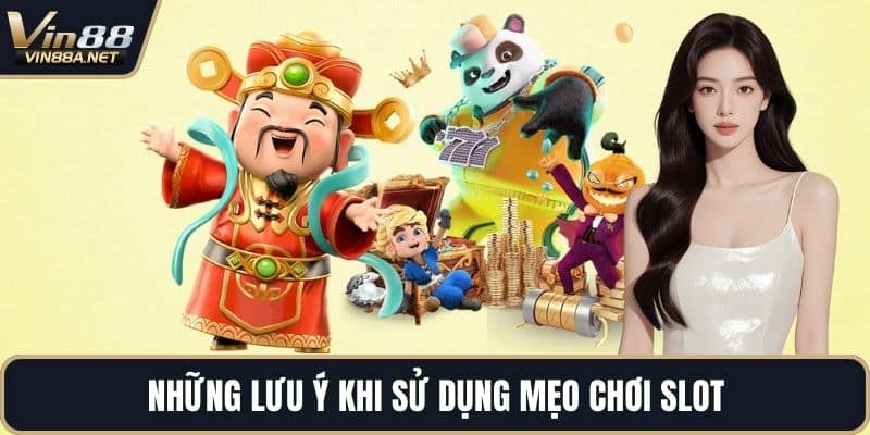 Những lưu ý khi sử dụng mẹo chơi slot