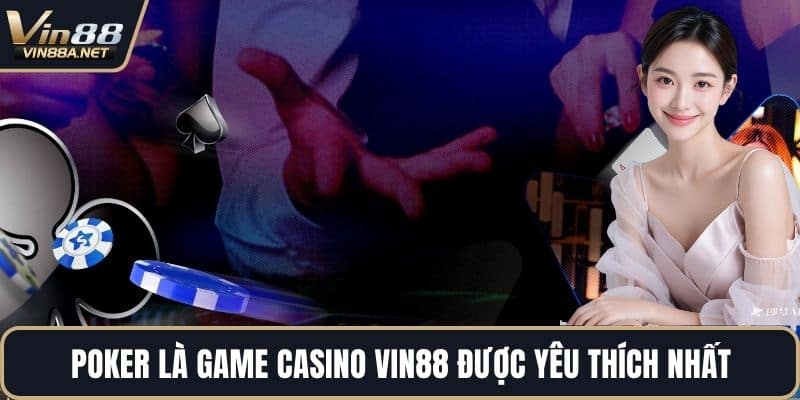 Poker là game casino VIN88 được yêu thích nhất