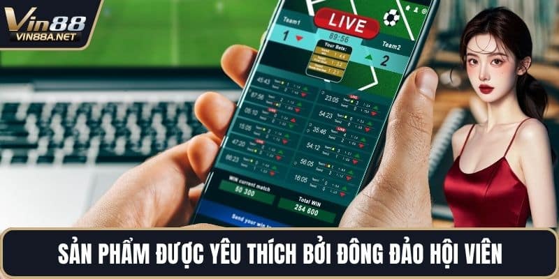 Sản phẩm được yêu thích bởi đông đảo hội viên