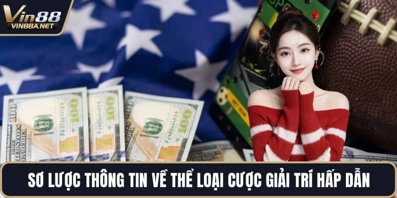Sơ lược thông tin về thể loại cược giải trí hấp dẫn