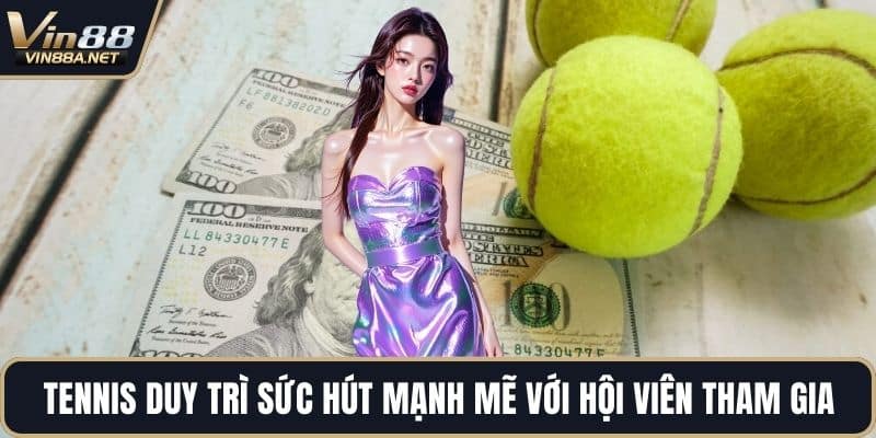 Tennis duy trì sức hút mạnh mẽ với hội viên tham gia