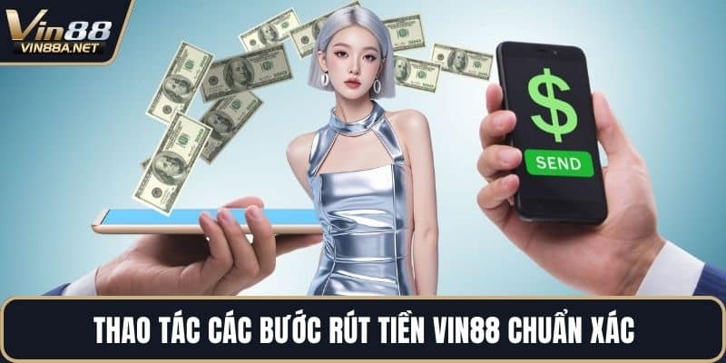Thao tác các bước rút tiền VIN88 chuẩn xác