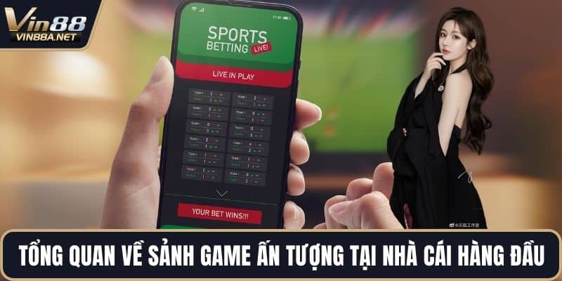 Tổng quan về sảnh game ấn tượng tại nhà cái hàng đầu