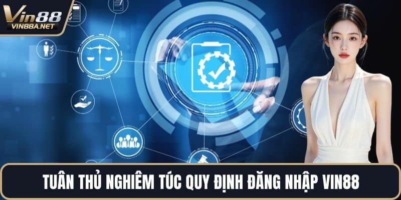 Tuân thủ nghiêm túc quy định đăng nhập VIN88